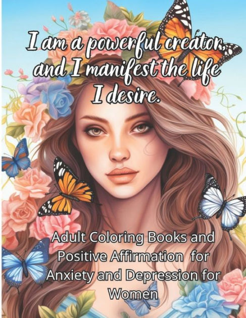 Adult Coloring Books and Positive Affirmation for Anxiety and Depression  for Women: Motivational Inspirational Quotes and Coloring Book To Boost  Your Mood and Confidence For Women, Teens & Adults by Pongyoh Art
